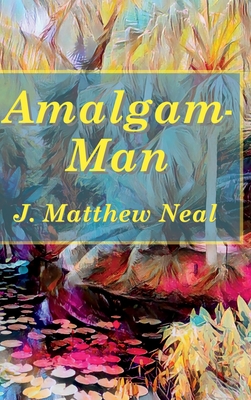 Amalgam-Man - Neal, J Matthew