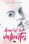 Amar(se) Es de Valientes / Loving Yourself Is for the Brave