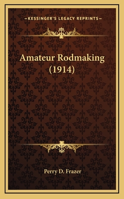 Amateur Rodmaking (1914) - Frazer, Perry D