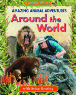 Amazing Animal Adventures Around the World