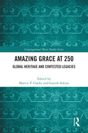 Amazing Grace at 250: Global Heritage and Contested Legacies