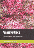 Amazing Grace: Caring for a 100-Year-Old Mother