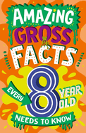 AMAZING GROSS FACTS EVERY 8 YEAR OLD NEEDS TO KNOW