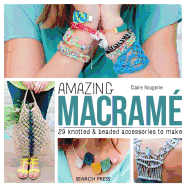 Amazing Macram�: 29 Knotted & Beaded Accessories to Make