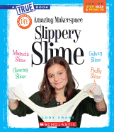Amazing Makerspace DIY Slippery Slime (a True Book: Makerspace Projects)