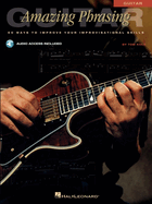 Amazing Phrasing Guitar: 50 Ways to Improve Your Improvisational Skills