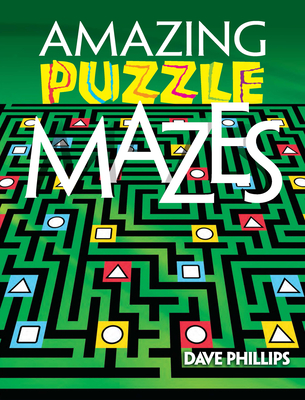 Amazing Puzzle Mazes - Phillips, Dave