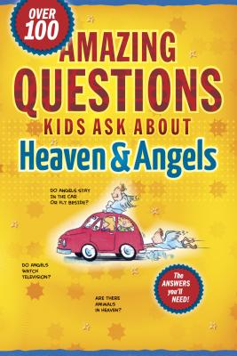 Amazing Questions Kids Ask about Heaven & Angels - Lucas, Daryl J (Editor), and Veerman, David R, and Galvin, James C, Ed.D.