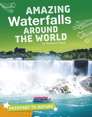 Amazing Waterfalls Around the World - Troup, Roxanne