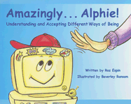 Amazingly... Alphie!: Understanding and Accepting Different Ways of Being
