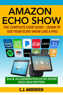 Amazon Echo Show - The Complete User Guide: Learn to Use Your Echo Show Like a Pro