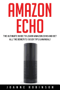 Amazon Echo: The Ultimate Guide to Amazon Echo 2016 with Amazon Echo Accessories Explained