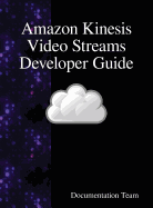 Amazon Kinesis Video Streams Developer Guide