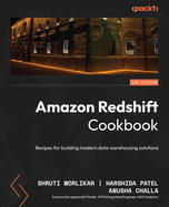 Amazon Redshift Cookbook: Recipes for building modern data warehousing solutions