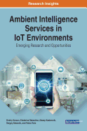 Ambient Intelligence Services in IoT Environments: Emerging Research and Opportunities