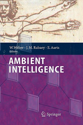 Ambient Intelligence - Weber, Werner (Editor), and Rabaey, Jan (Editor), and Aarts, Emile H.L. (Editor)