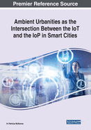 Ambient Urbanities as the Intersection Between the Iot and the Iop in Smart Cities