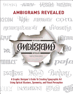 Ambigrams Revealed: A Graphic Designer's Guide to Creating Typographic Art Using Optical Illusions, Symmetry, and Visual Perception