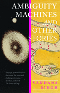 Ambiguity Machines: And Other Stories