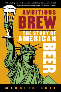 Ambitious Brew: The Story of American Beer