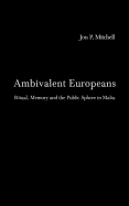 Ambivalent Europeans: Ritual, Memory and the Public Sphere in Malta