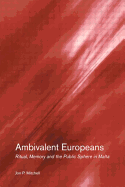 Ambivalent Europeans: Ritual, Memory and the Public Sphere in Malta