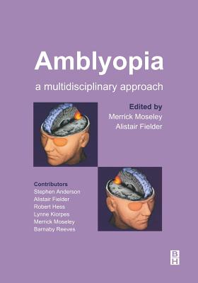 Amblyopia: A Multidisciplinary Approach - Moseley, Merrick, BSc, PhD (Editor), and Fielder, Alistair, MD (Editor)