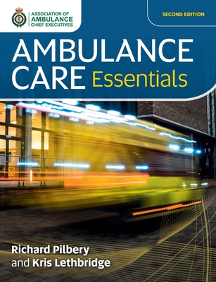 Ambulance Care Essentials - Pilbery, Richard, and Lethbridge, Kris