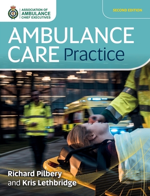 Ambulance Care Practice - Pilbery, Richard, and Lethbridge, Kris