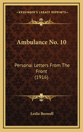 Ambulance No. 10: Personal Letters from the Front (1916)