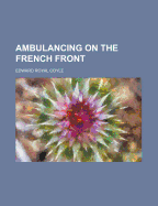 Ambulancing on the French Front
