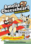 Amelia Cheeseheart Investigates: Mummy Mayhem