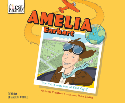 Amelia Earhart - Prentice, Andrew, and Cottle, Elizabeth (Narrator)