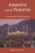 America and the Yemens: A Complex and Tragic Encounter