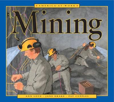 America at Work: Mining - Drake, Jane, and Love, Ann