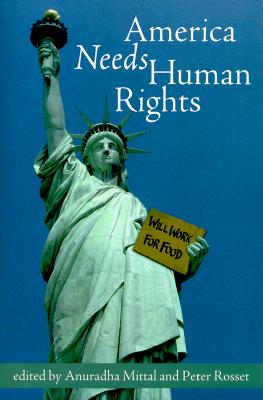 America Needs Human Rights - Mittal, Anuradha (Editor), and Rosset, Peter (Editor)