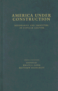 America Under Construction: Boundaries and Identities in Popular Culture