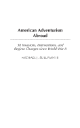 American Adventurism Abroad: 30 Invasions, Interventions, and Regime Changes Since World War II