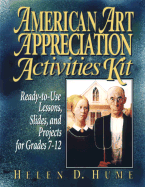 American Art Appreciation Activities Kit: Ready-To-Use Lessons, Slides, and Projects for Grades 7-12