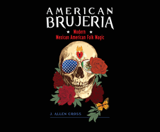 American Brujeria: Modern Mexican American Folk Magic