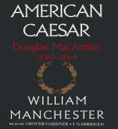 American Caesar: Douglas MacArthur 1880-1964