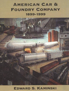 American Car & Foundry Company: A Centennial History, 1899-1999