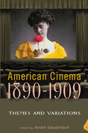 American Cinema, 1890-1909: Themes and Variations