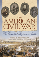 American Civil War: The Essential Reference Guide
