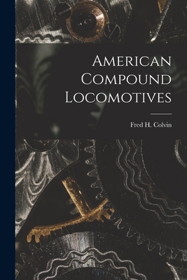 American Compound Locomotives - Colvin, Fred H