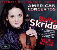 American Concertos: Bernstein, Korngold, R�zsa - Baiba Skride (violin); Santtu-Matias Rouvali (conductor)