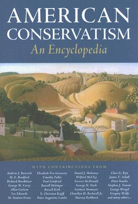American Conservatism: An Encyclopedia - Frohnen, Bruce (Editor), and Beer, Jeremy, Dr. (Editor), and Nelson, Jeffrey O (Editor)