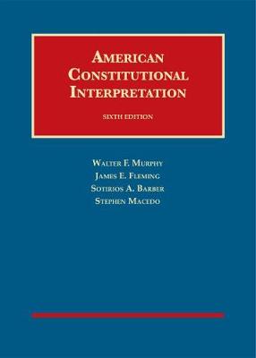 American Constitutional Interpretation - Murphy, Walter F., and Fleming, James E., and Barber, Sotirios A.