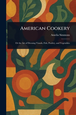 American Cookery - Simmons, Amelia