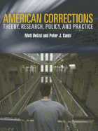 American Corrections: Theory, Research, Policy, and Practice: .